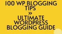 100 WP Blogging Tips » Ultimate WordPress Blogging Guide