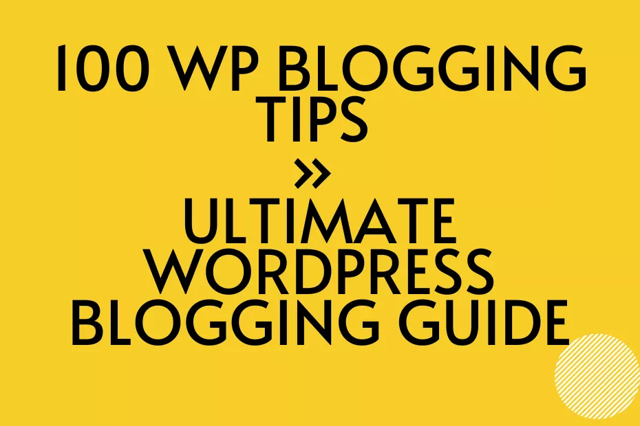 100 WP Blogging Tips » Ultimate WordPress Blogging Guide