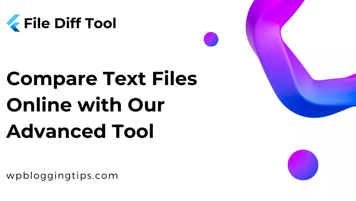 WP Blogging Tips: File Diff Tool: Compare Text Files Easily Online