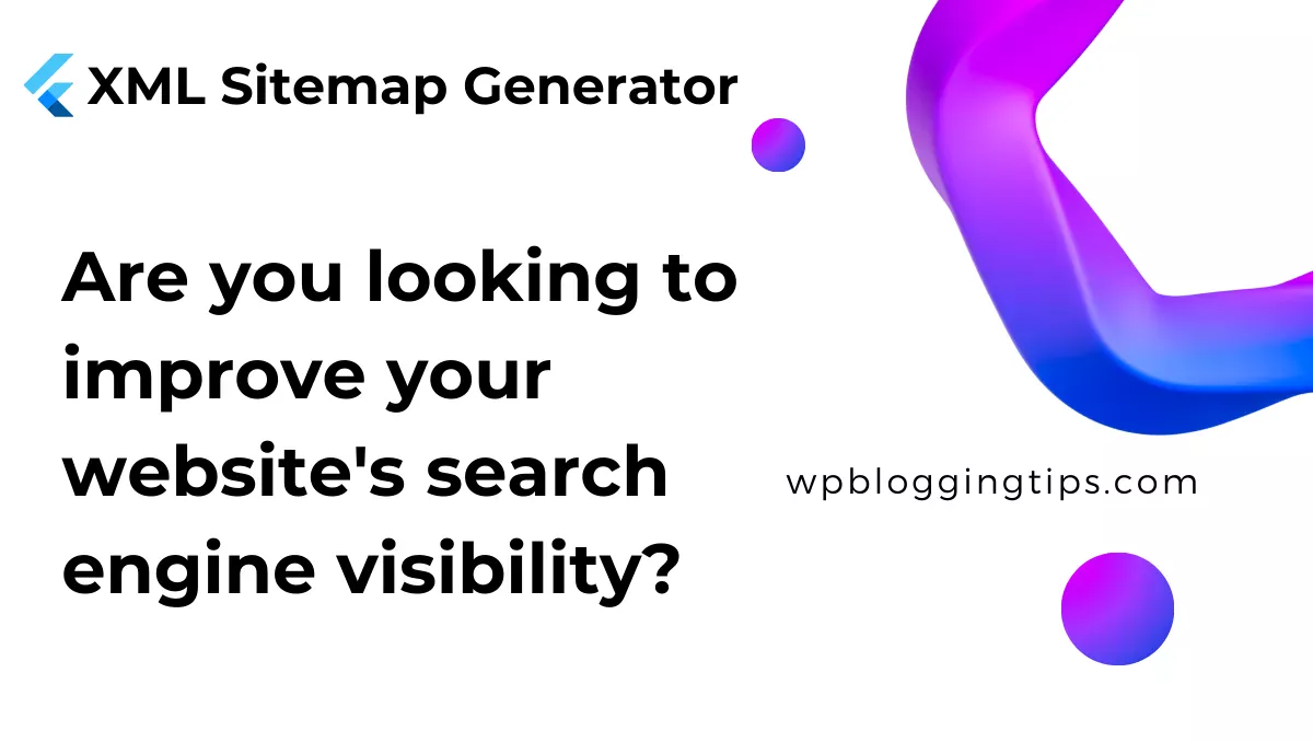 WP Blogging Tips: XML Sitemap Generator: Create Sitemaps Easily