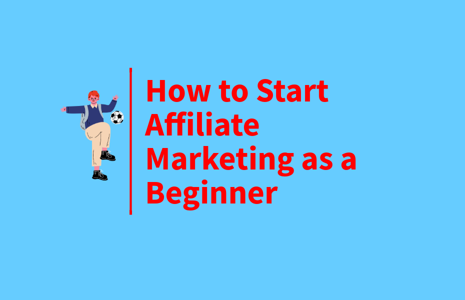 How to Start Affiliate Marketing as a Beginner