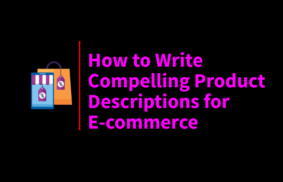 How to Write Compelling Product Descriptions for E-commerce