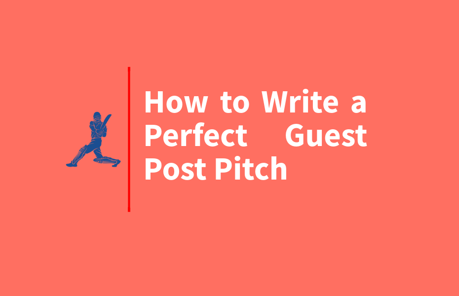 How to Write a Perfect Guest Post Pitch
