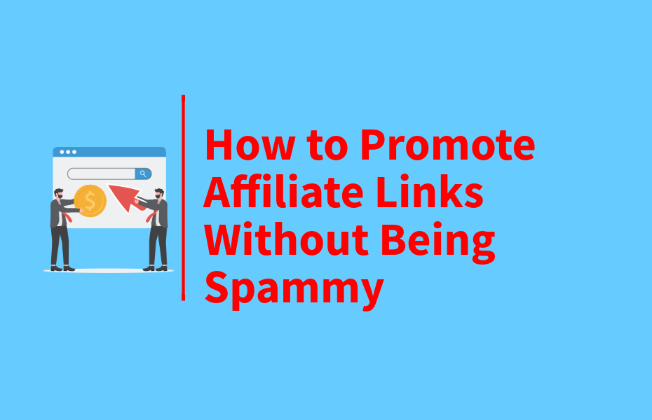 How to Promote Affiliate Links Without Being Spammy