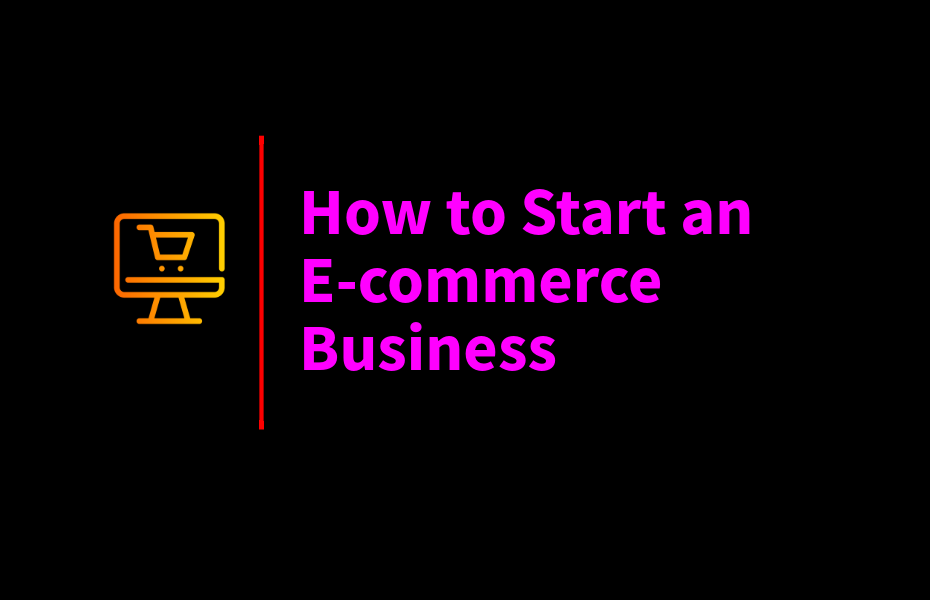 How to Start an E-commerce Business